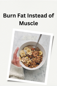 Burn Fat Instead of Muscle