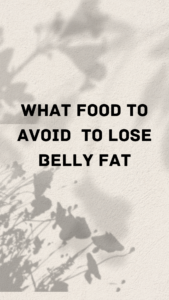 What Food to Avoid to Lose Belly Fat